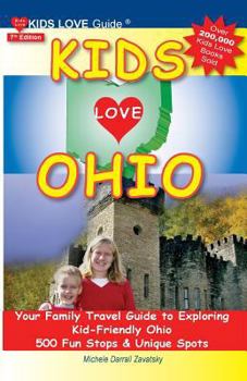 Paperback Kids Love Ohio, 7th Edition: Your Family Travel Guide to Exploring Kid-Friendly Ohio. 500 Fun Stops & Unique Spots Book