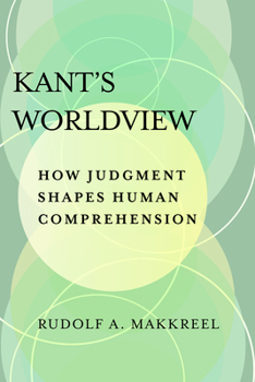 Paperback Kant's Worldview: How Judgment Shapes Human Comprehension Book