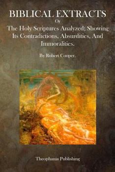 Paperback Biblical Extracts: The Holy Scriptures Analyzed; Showing Its Contradictions, Absurdities, And Immoralities. Book