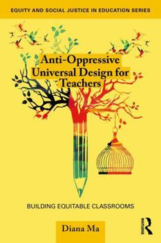 Paperback Anti-Oppressive Universal Design for Teachers: Building Equitable Classrooms Book