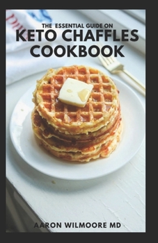 Paperback The Essential Guide on Keto Chaffles Cookbook: The Essential And Effective Guide to All The Benefits Of The Ketogenic Diet To Lose Weight Book