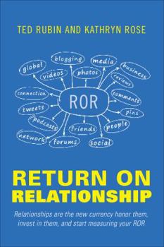 Hardcover Return on Relationship: Relationships Are the New Currency: Honor Them, Invest in Them, and Start Measuring Your ROR Book