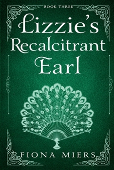 Paperback Lizzie's Recalcitrant Earl: Steamy Regency Romance Book