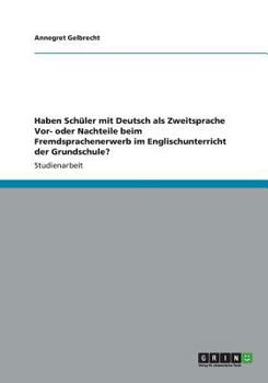 Paperback Haben Sch?ler mit Deutsch als Zweitsprache Vor- oder Nachteile beim Fremdsprachenerwerb im Englischunterricht der Grundschule? [German] Book