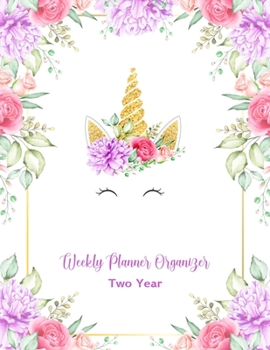 Weekly Planner Organizer Two Year: 2 Year Calendar & Planner, Monthly Calendar Overview | Yearly and Weekly Planner | Diary Planer Notes. Cute Unicorn Cover Design