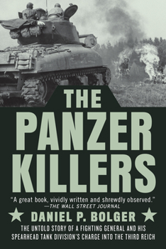 Paperback The Panzer Killers: The Untold Story of a Fighting General and His Spearhead Tank Division's Charge Into the Third Reich Book