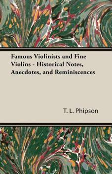 Paperback Famous Violinists and Fine Violins - Historical Notes, Anecdotes, and Reminiscences Book