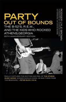 Party Out of Bounds: The B-52's, R.E.M., and the Kids Who Rocked Athens, Georgia - Book  of the Music of the American South