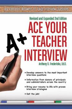 Paperback Ace Your Teacher Interview: 149 Fantastic Answers to Tough Interview Questions Book