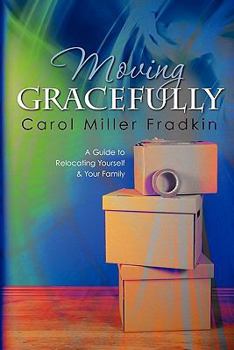 Paperback Moving Gracefully: A Guide to Relocating Yourself & Your Family Book