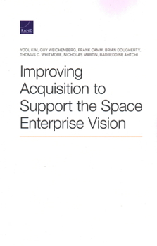 Paperback Improving Acquisition to Support the Space Enterprise Vision Book