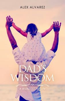 Paperback Dad's Wisdom: A Blueprint for Life Book