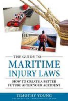 Paperback The Guide to Maritime Injury Laws: How to Create a Better Future After Your Accident Book