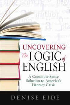 Paperback Uncovering the Logic of English: A Common-Sense Solution to America's Literacy Crisis Book