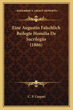 Paperback Eine Augustin Falschlich Beilegte Homilia De Sacrilegiis (1886) [German] Book