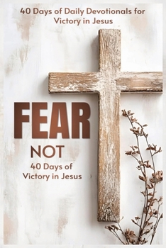 Paperback Fear Not: 40 Days of Victory in Jesus Book