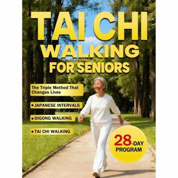 Tai Chi Walking for Seniors : 28 Day the Triple Method That Changes Lives, Japanese Intervals, Oigong Walking, Tai Chi Walking