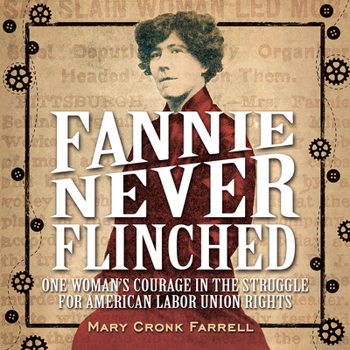 Hardcover Fannie Never Flinched: One Woman's Courage in the Struggle for American Labor Union Rights Book