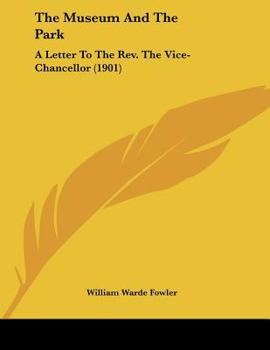 Paperback The Museum And The Park: A Letter To The Rev. The Vice-Chancellor (1901) Book