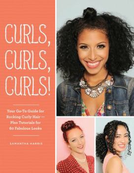 Paperback Curls, Curls, Curls: Your Go-To Guide for Rocking Curly Hair - Plus Tutorials for 60 Fabulous Looks Book