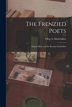 Paperback The Frenzied Poets; Andrey Biely and the Russian Symbolists Book