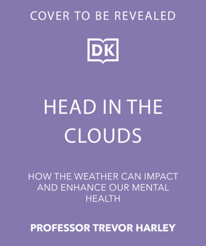 Hardcover Head in the Clouds: How the Weather Can Impact and Enhance Our Mental Health Book