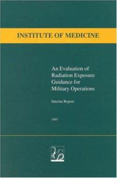 Paperback An Evaluation of Radiation Exposure Guidance for Military Operations: Interim Report Book