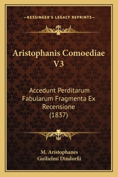 Paperback Aristophanis Comoediae V3: Accedunt Perditarum Fabularum Fragmenta Ex Recensione (1837) [Latin] Book