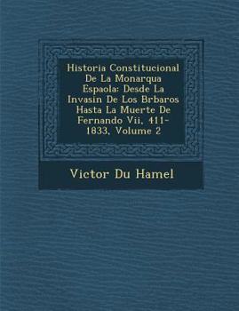 Paperback Historia Constitucional De La Monarqu&#65533;a Espa&#65533;ola: Desde La Invasi&#65533;n De Los B&#65533;rbaros Hasta La Muerte De Fernando Vii, 411-1 [Spanish] Book