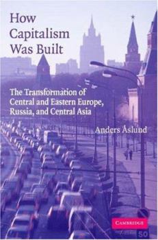 Paperback How Capitalism Was Built: The Transformation of Central and Eastern Europe, Russia, and Central Asia Book