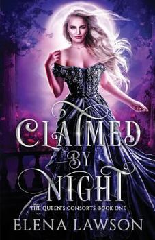 Claimed by Night : A Reverse Harem Fantasy - Book #1 of the Queen's Consorts