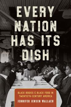 Paperback Every Nation Has Its Dish: Black Bodies and Black Food in Twentieth-Century America Book