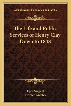 The Life and Public Services of Henry Clay; Volume 1