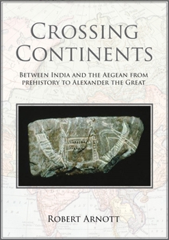 Paperback Crossing Continents: Between India and the Aegean from Prehistory to Alexander the Great Book