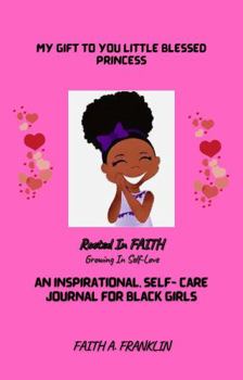 My Gift To You Little Blessed Princess: An Inspirational Self-Care Journal For Black Girls