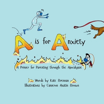 Paperback A is for Anxiety: A Primer for Parenting through the Apocalypse Book