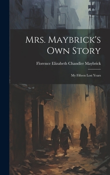 Hardcover Mrs. Maybrick's Own Story: My Fifteen Lost Years Book