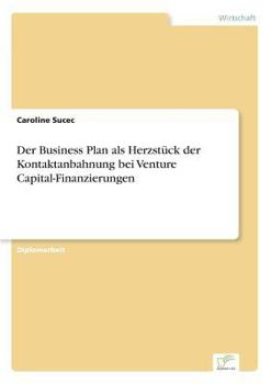 Paperback Der Business Plan als Herzstück der Kontaktanbahnung bei Venture Capital-Finanzierungen [German] Book