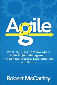 Paperback Agile: What You Need to Know About Agile Project Management, the Kanban Process, Lean Thinking, and Scrum Book