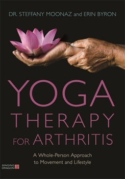 Paperback Yoga Therapy for Arthritis: A Whole-Person Approach to Movement and Lifestyle Book