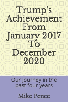 Paperback Trump's Achievement From January 2017 To December 2020: Our Journey in the past four years Book