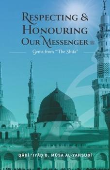 Paperback Respecting & Honouring Our Messenger ﷺ: Gems from 'The Shifa' Book