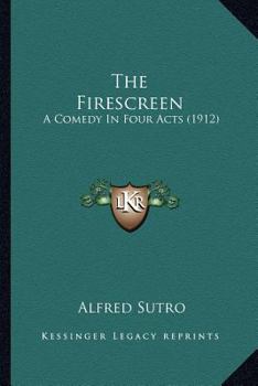 Paperback The Firescreen: A Comedy In Four Acts (1912) Book