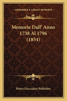 Paperback Memorie Dall' Anno 1738 Al 1796 (1854) [Italian] Book