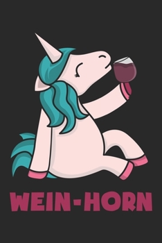 Wein-Horn: Einhorn Geschenk Für Weinliebhaber Und Weintrinker Dina5 Liniert Notizbuch Tagebuch Planer Notizblock Kladde (German Edition)