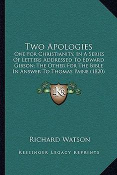 Paperback Two Apologies: One For Christianity, In A Series Of Letters Addressed To Edward Gibson; The Other For The Bible In Answer To Thomas P Book