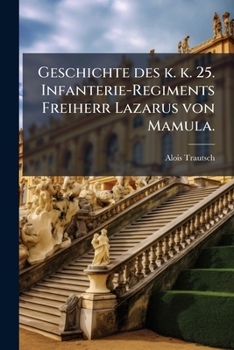 Paperback Geschichte des k. k. 25. Infanterie-Regiments Freiherr Lazarus von Mamula. [German] Book