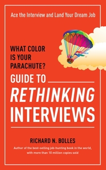 Paperback What Color Is Your Parachute? Guide to Rethinking Interviews: Ace the Interview and Land Your Dream Job Book