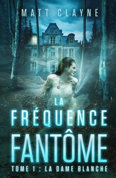 Paperback La Fréquence Fantôme, Tome 1: La Dame Blanche [French] Book