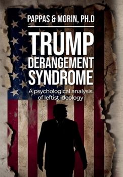 Hardcover Trump Derangement Syndrome: A psychological analysis of leftist ideology Book